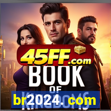 br2024. com